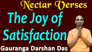 The Joy of Satisfaction | Nectar Verses (SB 7.15.17) | Gauranga Darshan Das