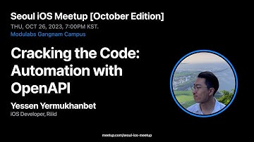 Cracking the Code: Automation with OpenAPI - Yessen Yermukhanbet - Seoul iOS Meetup [October 2023]