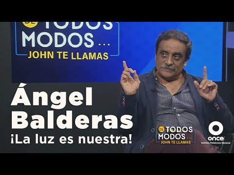 De todos modos… John te llamas - Ángel Balderas: ¡La luz es nuestra! (19/04/2022)