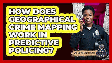 How Does Geographical Crime Mapping Work In Predictive Policing? - Law Enforcement Insider