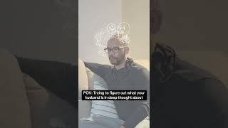 POV: Trying to figure out what your husband is in deep thought about #deepthoughts