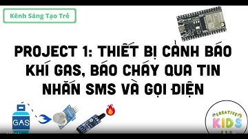 Project 1: Thiết bị cảnh báo khí gas, báo cháy với ESP32 qua tin nhắn SMS || Creative Kids Edu
