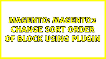 Magento: Magento2 change sort order of block using plugin (2 Solutions!!)