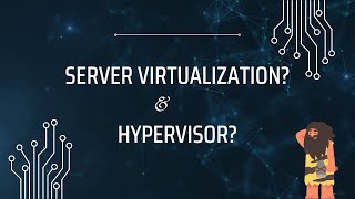 What is Server Virtualization and how does a Hypervisor work