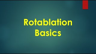 Rotablation Basics