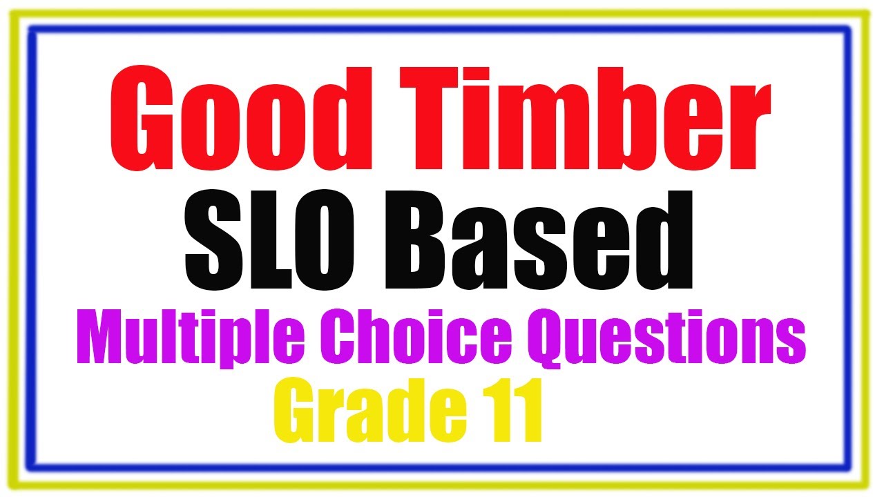 Good Timber SLO Based Multiple Choice Questions Grade 11.