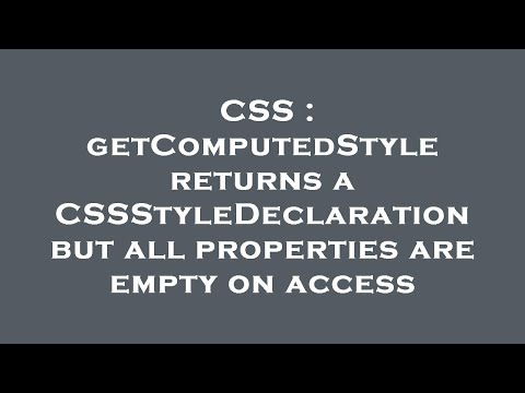 CSS : getComputedStyle returns a CSSStyleDeclaration but all properties are empty on access