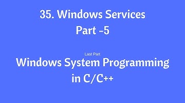 35. Windows Services - Part-5 - Windows System Programming in C/C++