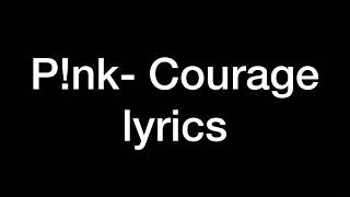 P!nk- Courage (Lyrics)