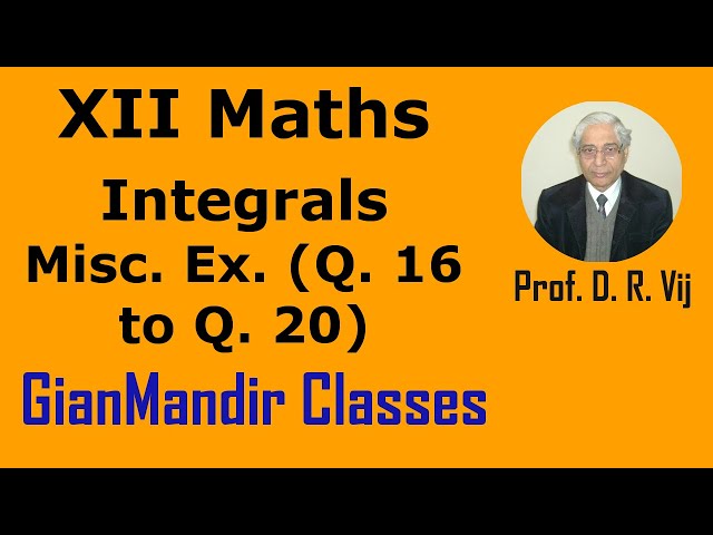 XII Maths | Integrals | Miscellaneous Ex. (Q. 16 to Q. 20) by Mohit Sir