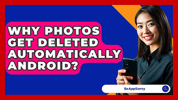Why Photos Get Deleted Automatically Android? - Be App Savvy