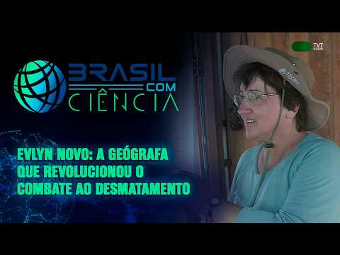 Evlyn Novo: The Geographer Who Revolutionized the Fight Against Deforestation | Brasil com Ciência