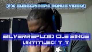 [800 Subscribers Bonus Video!] Silverreploid CLE Sings Untitled! T_T