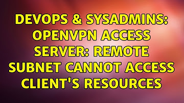 DevOps & SysAdmins: OpenVPN Access Server: Remote Subnet Cannot Access Client
