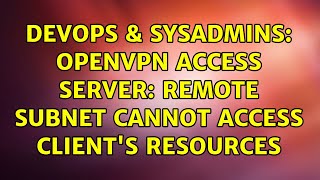 DevOps & SysAdmins: OpenVPN Access Server: Remote Subnet Cannot Access Client's Resources Profile