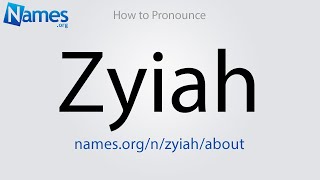 How To Pronounce Zyiah