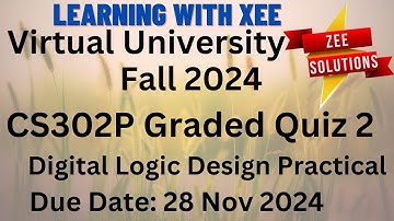CS302P Digital Logic Design Practical quiz 2 Fall 2024 Virtual University of Pakistan