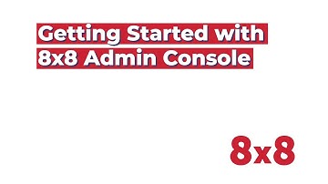Getting Started with 8x8 Admin Console