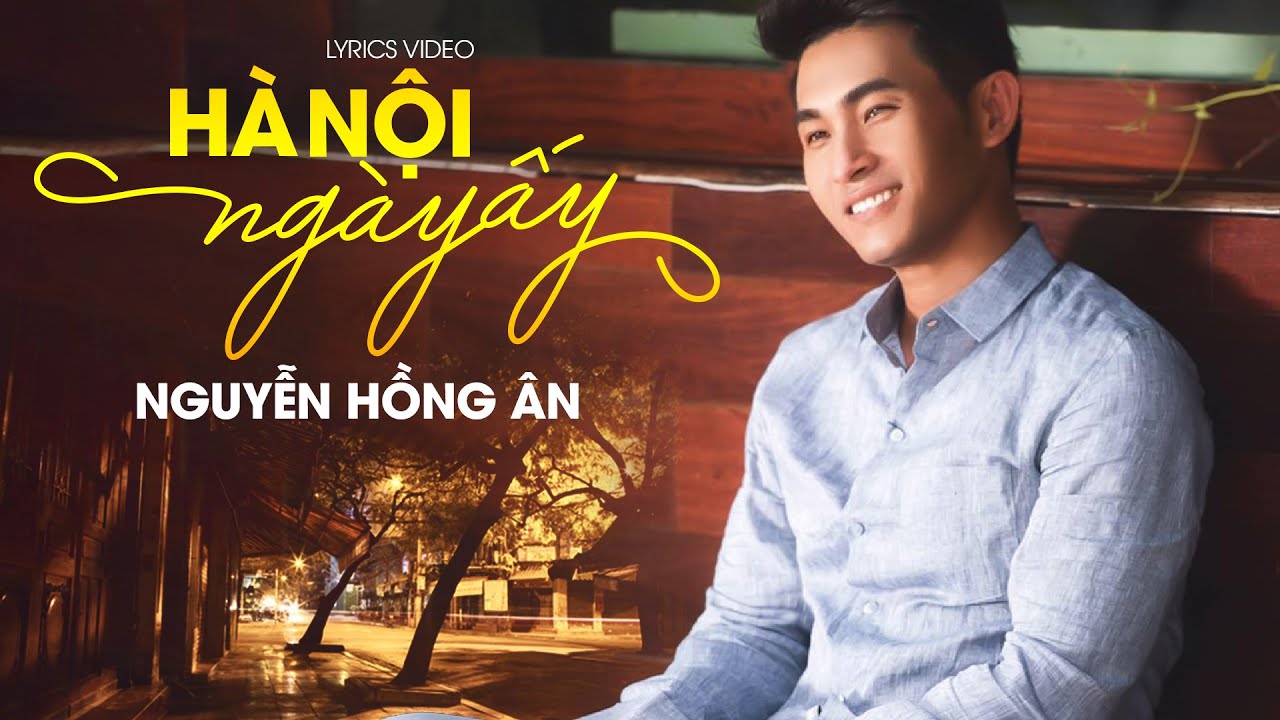 Hà Nội Ngày Ấy - Nguyễn Hồng Ân | Bản Tình Ca Hà Nội Mê Hoặc Người Nghe