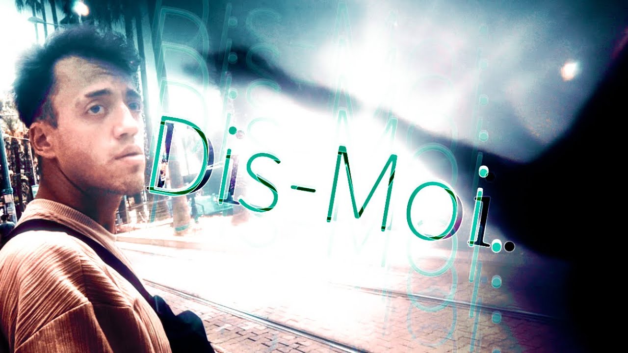 Dis - Moi. Dis - Moi.