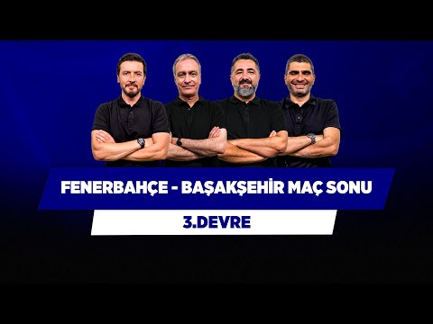Fenerbahçe – Başakşehir Maç Sonu | Önder Özen & Serdar Ali & Ilgaz Çınar & Ersin Düzen | 3.Devre