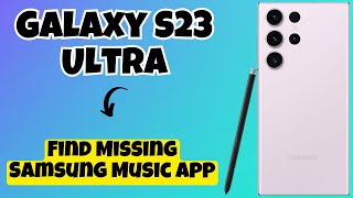 How to Find Missing Samsung Music App Samsung Galaxy S23 Ultra
