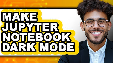 How to Make Jupyter Notebook Dark Mode - Full Guide