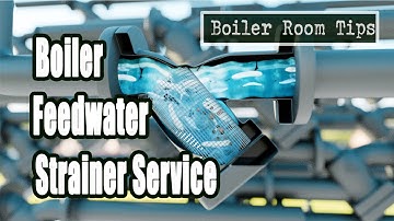 Boiler Feedwater Strainer Cleaning - Boiler Room Tip