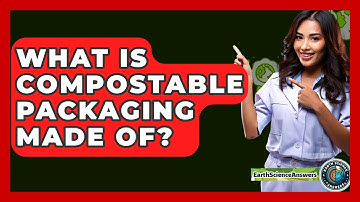What Is Compostable Packaging Made Of? - Earth Science Answers
