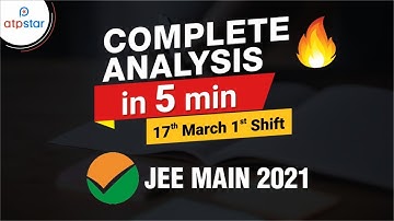 JEE Main 2021 | Complete Paper Analysis 17th March Shift 1st | NTA Exam | ATP STAR