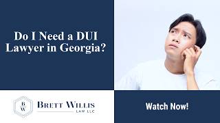 Do I Need a DUI Lawyer in Georgia? | Watch Now