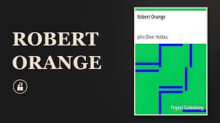 Robert Orange -- Full Audiobook | John Oliver Hobbes (Part 6 of 8)