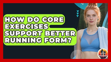 How Do Core Exercises Support Better Running Form? - All Sorts Of Running