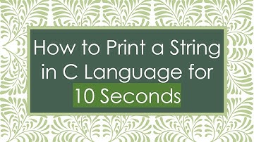 How to Print a String in C Language for 10 Seconds