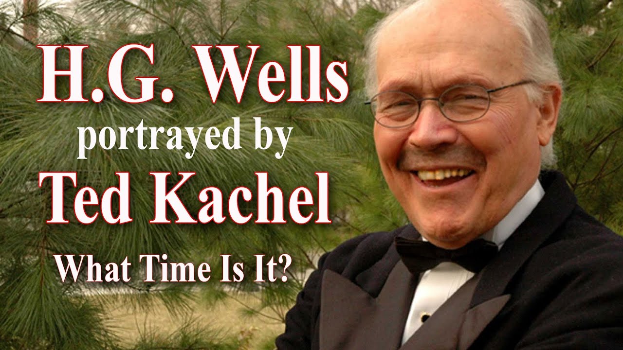 H.G. Wells as acted by Ted Kachel What Time Is It YouTube