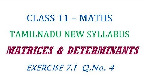 11th Maths New Syllabus | Exercise 7.1 Q.No. 4 | Matrices And Determinants