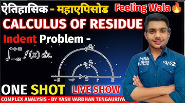 Calculus of Residues | Indent Problems | Complex Analysis by Yash Vardhan Tengauriya