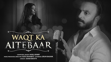 Waqt ka Aitebar | Nigel Bobby | Alex Shahbaz | Erum Bashir