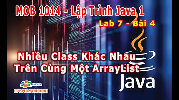 #MOB1014 - Java 1 - Lab 7 - Bài 4 - Tạo ArraList Quản Lý Sinh Viên Với Nhiều Kiểu Class Khác Nhau