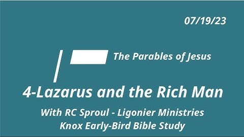 4-Parable of Lazarus & the Rich Man - The Parables of Jesus - Summer Early-Bird Bible Study 7/19/23
