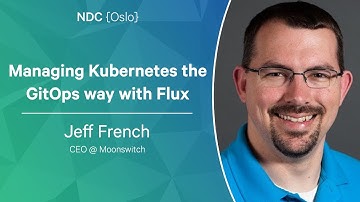 Managing Kubernetes the GitOps way with Flux - Jeff French - NDC Oslo 2023