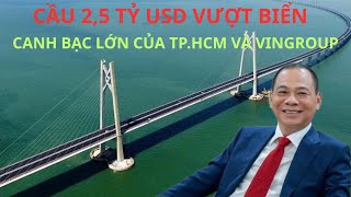 $2.5 Billion Bridge Over the Sea - A Big Gamble of Ho Chi Minh City and Vingroup?