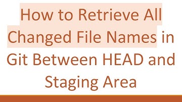 How to Retrieve All Changed File Names in Git Between HEAD and Staging Area