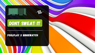 Foulplay X Bingewatch - Don't Sweat It