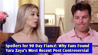 Spoilers for 90 Day Fiancé: Why Fans Found Yara Zaya's Most Recent Post Controversial
