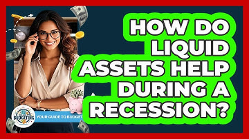 How Do Liquid Assets Help During A Recession? - Your Guide to Budgeting