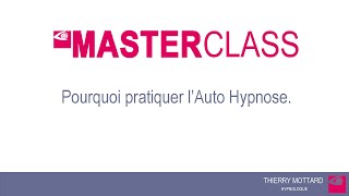 MASTERCLASS HYPNOLOGIE - Pourquoi pratiquer l'Auto Hypnose