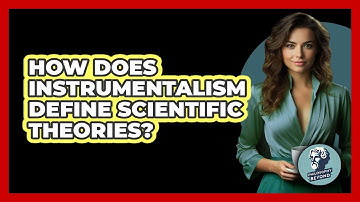 How Does Instrumentalism Define Scientific Theories? - Philosophy Beyond