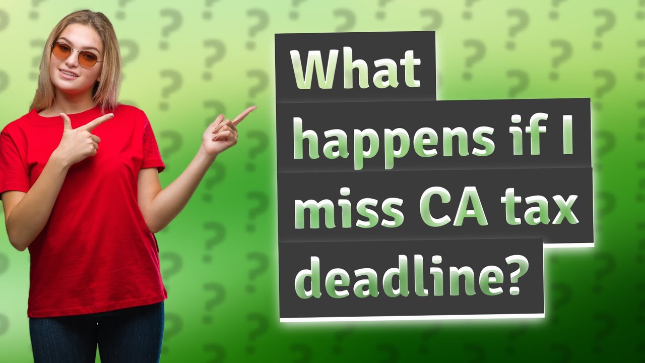 What happens if I miss CA tax deadline? YouTube