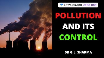 Pollution and its Control - Environmental and Ecology | Crack UPSC CSE/IAS